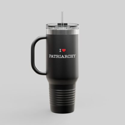 I ❤️ Patriarchy Travel Mug – 40oz - Image 9