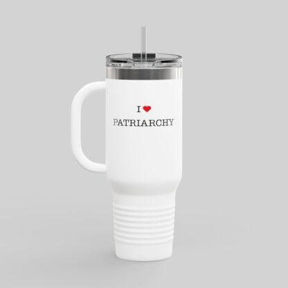 I ❤️ Patriarchy Travel Mug – 40oz - Image 4